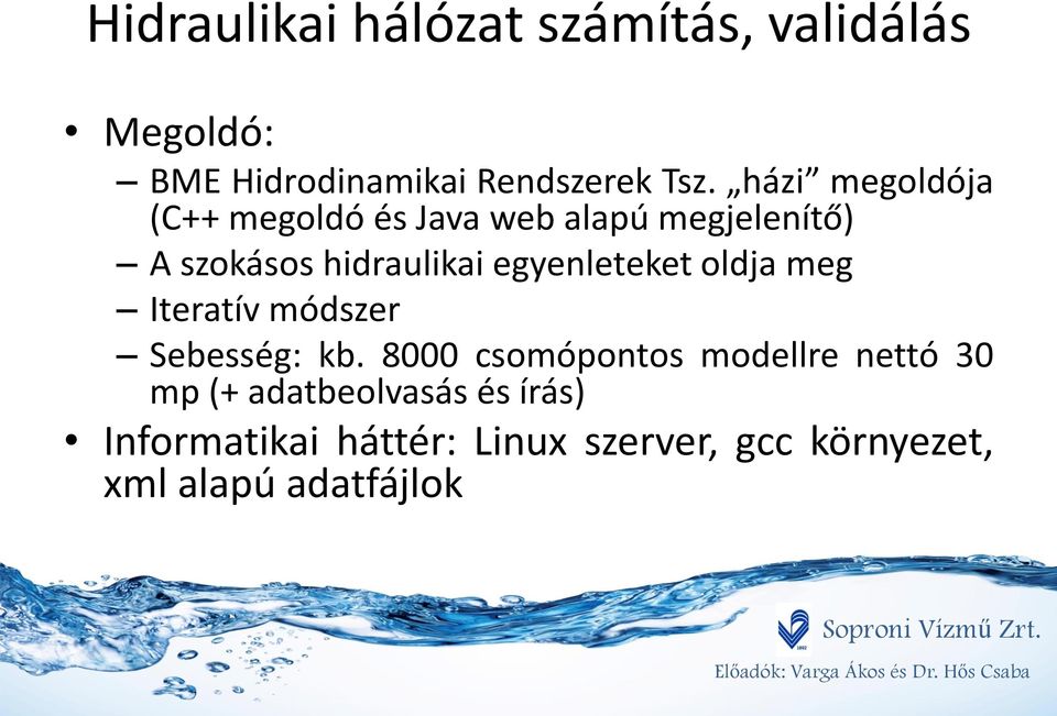 egyenleteket oldja meg Iteratív módszer Sebesség: kb.