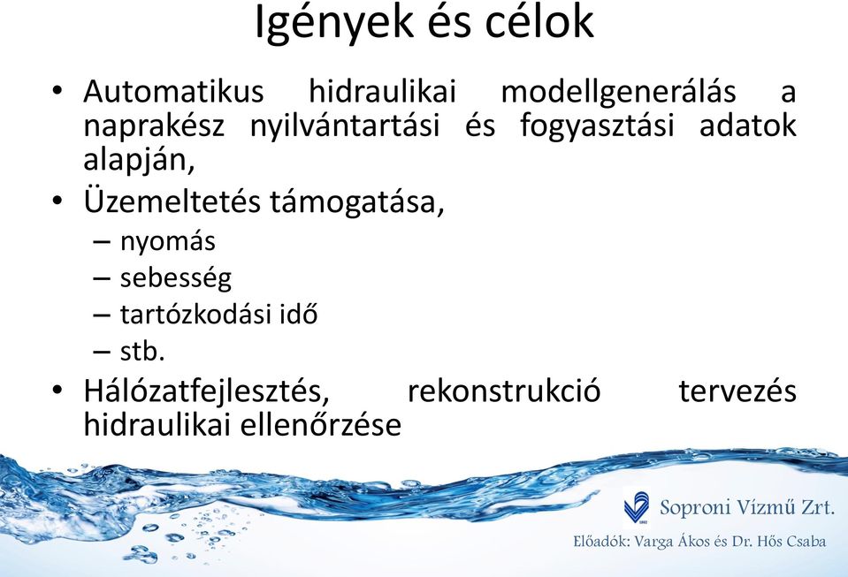 Üzemeltetés támogatása, nyomás sebesség tartózkodási idő stb.