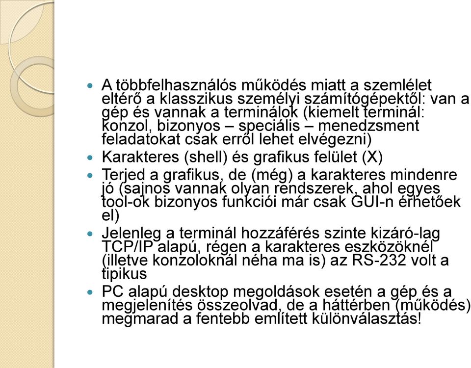 rendszerek, ahol egyes tool-ok bizonyos funkciói már csak GUI-n érhetőek el) Jelenleg a terminál hozzáférés szinte kizáró-lag TCP/IP alapú, régen a karakteres eszközöknél