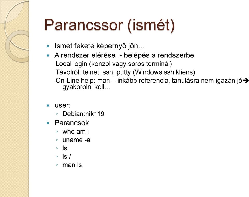 putty (Windows ssh kliens) On-Line help: man inkább referencia, tanulásra nem