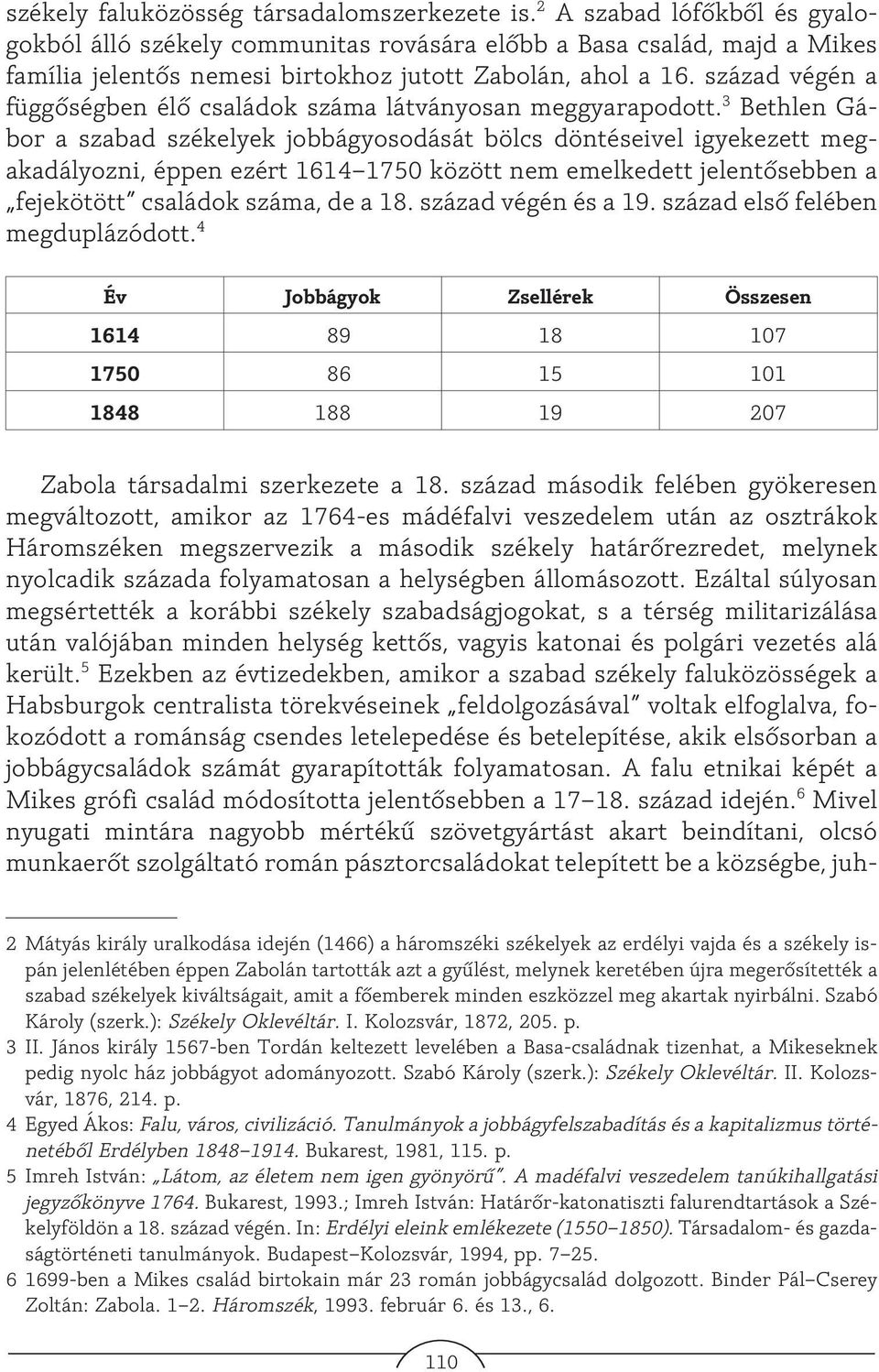 század végén a függõségben élõ családok száma látványosan meggyarapodott.