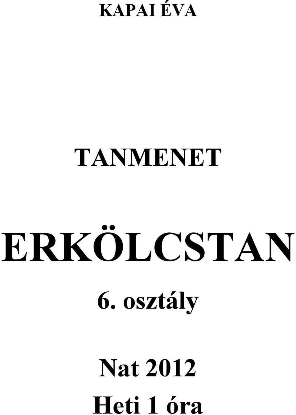 KAPAI ÉVA TANMENET ERKÖLCSTAN 6. osztály Nat 2012 Heti 1 óra - PDF Free  Download