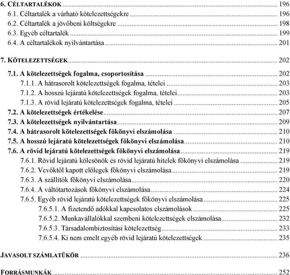 .. 203 7.1.3. A rövid lejáratú kötelezettségek fogalma, tételei... 205 7.2. A kötelezettségek értékelése... 207 7.3. A kötelezettségek nyilvántartása... 209 7.4.