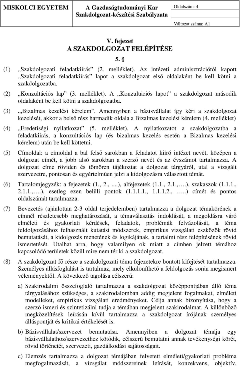 A Konzultációs lapot a szakdolgozat második oldalaként be kell kötni a szakdolgozatba. (3). Bizalmas kezelési kérelem.