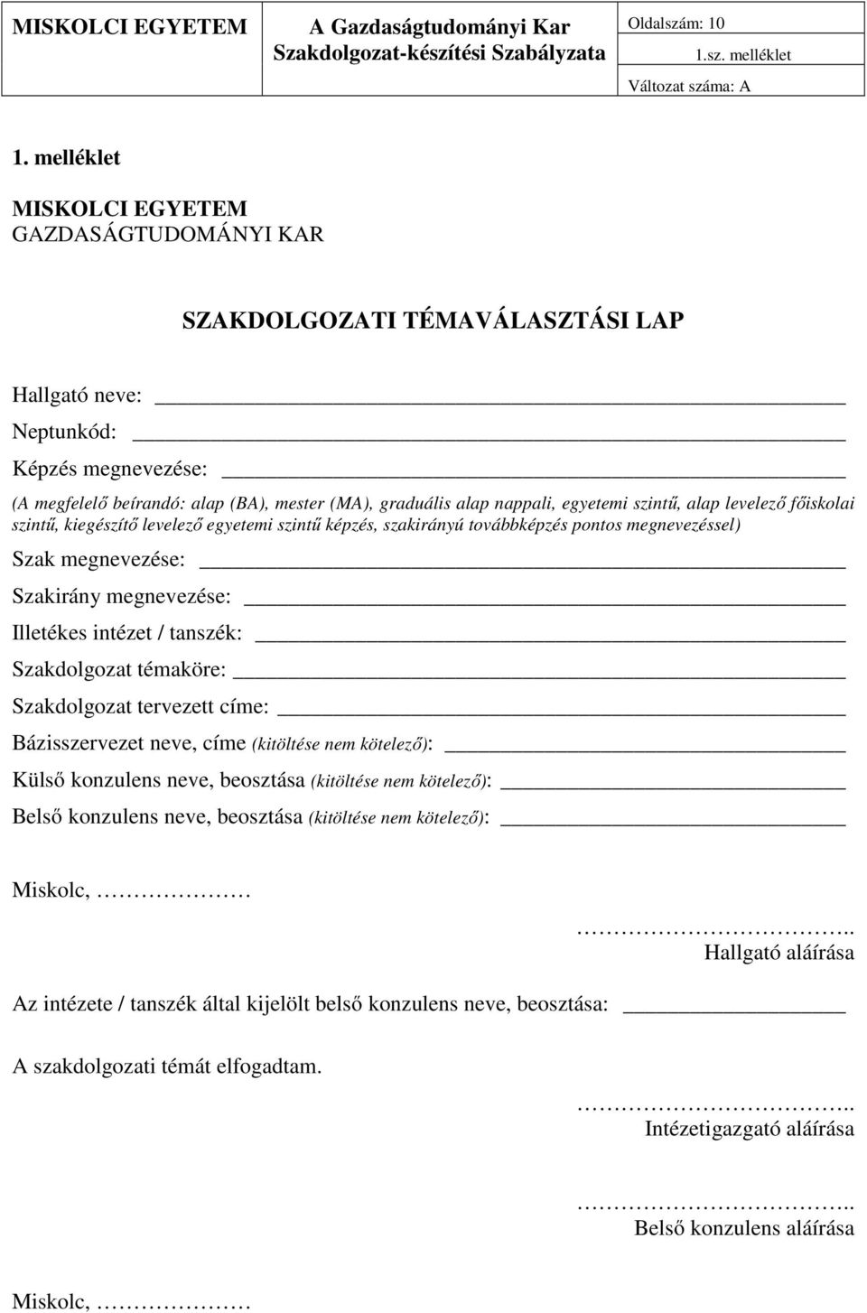 egyetemi szintű, alap levelező főiskolai szintű, kiegészítő levelező egyetemi szintű képzés, szakirányú továbbképzés pontos megnevezéssel) Szak megnevezése: Szakirány megnevezése: Illetékes intézet /