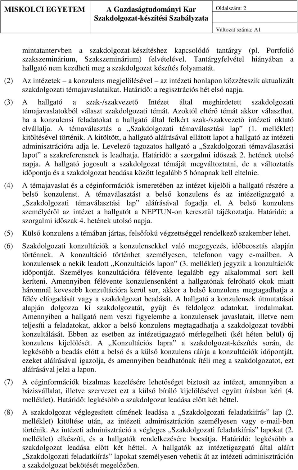 (2) Az intézetek a konzulens megjelölésével az intézeti honlapon közzéteszik aktualizált szakdolgozati témajavaslataikat. Határidő: a regisztrációs hét első napja.