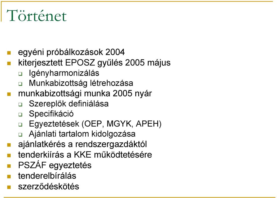 definiálása Specifikáció Egyeztetések (OEP, MGYK, APEH) Ajánlati tartalom kidolgozása