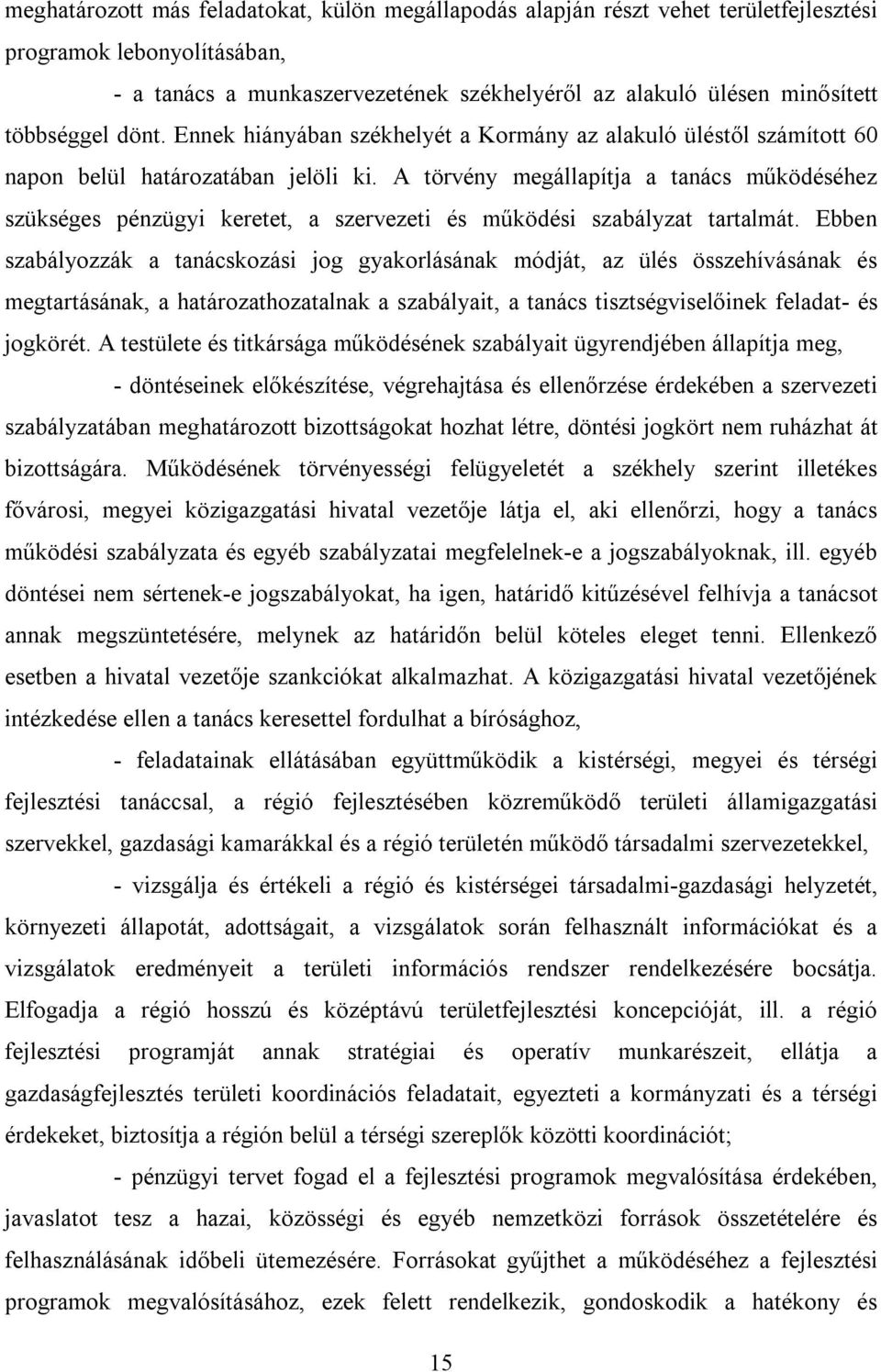 A törvény megállapítja a tanács működéséhez szükséges pénzügyi keretet, a szervezeti és működési szabályzat tartalmát.