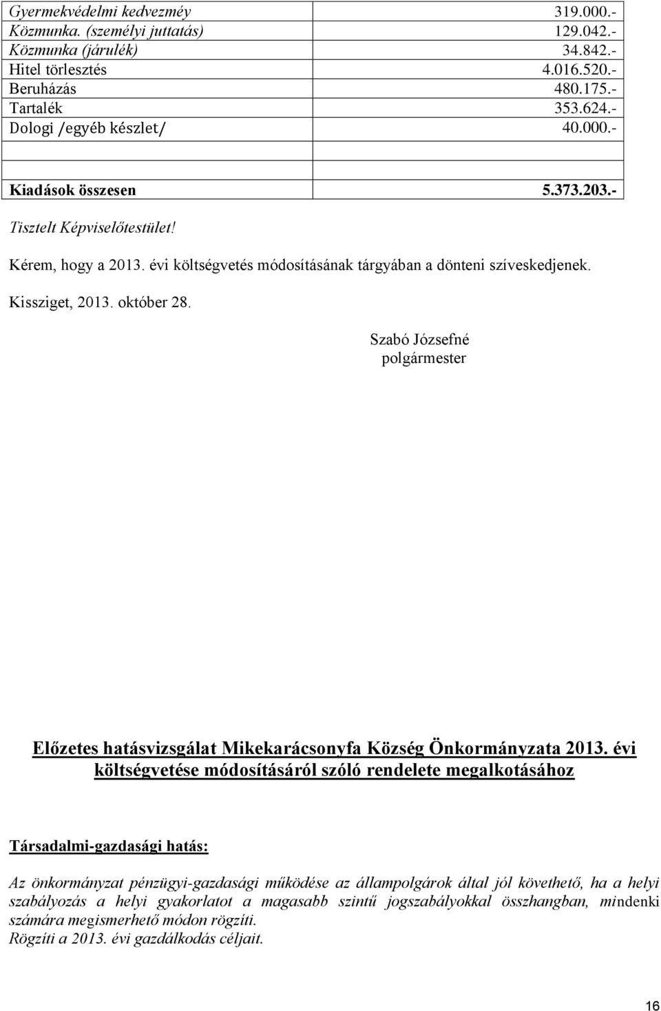 Szabó Józsefné polgármester Előzetes hatásvizsgálat Mikekarácsonyfa Község Önkormányzata 2013.