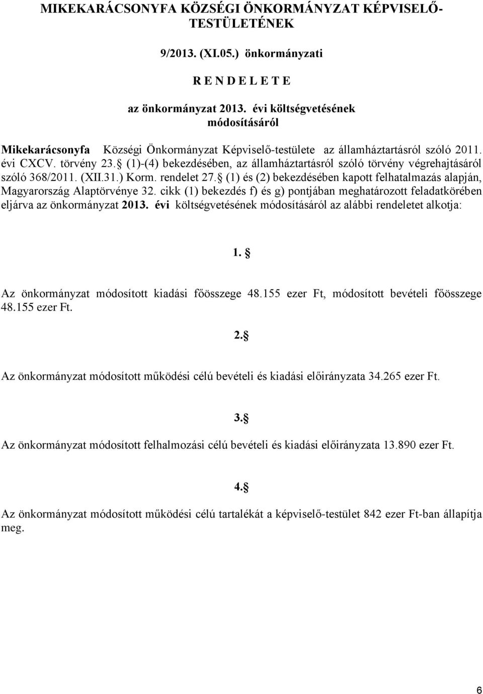 (1)-(4) bekezdésében, az államháztartásról szóló törvény végrehajtásáról szóló 368/2011. (XII.31.) Korm. rendelet 27.