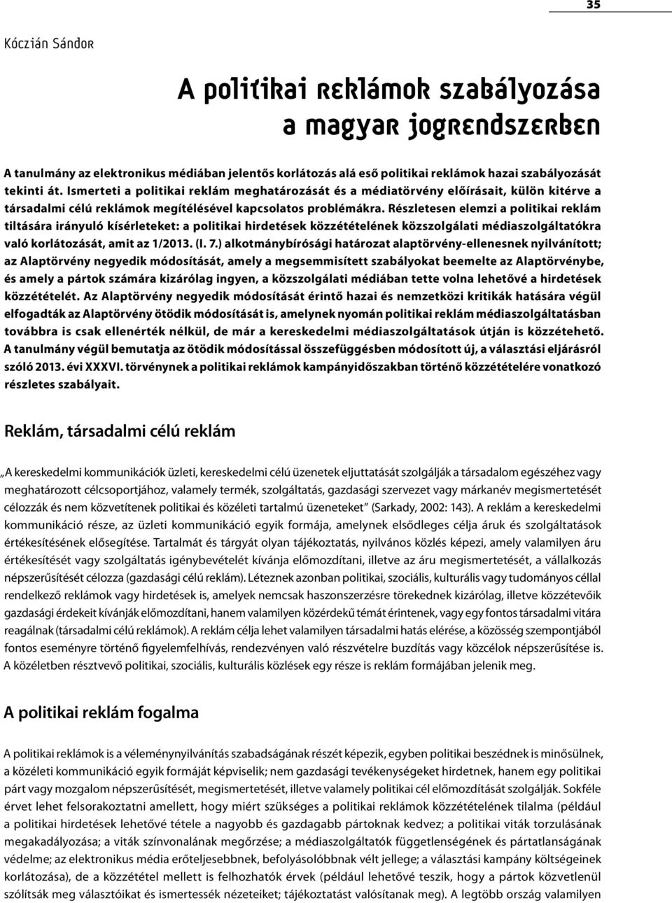 Részletesen elemzi a politikai reklám tiltására irányuló kísérleteket: a politikai hirdetések közzétételének közszolgálati médiaszolgáltatókra való korlátozását, amit az 1/2013. (I. 7.
