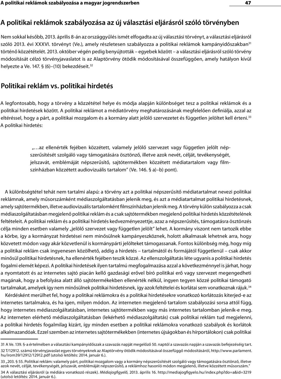 ), amely részletesen szabályozza a politikai reklámok kampányidőszakban 31 történő közzétételét. 2013.