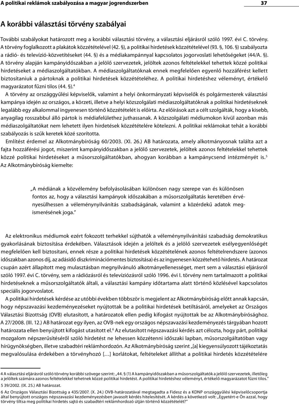 ) és a médiakampánnyal kapcsolatos jogorvoslati lehetőségeket (44/A. ).