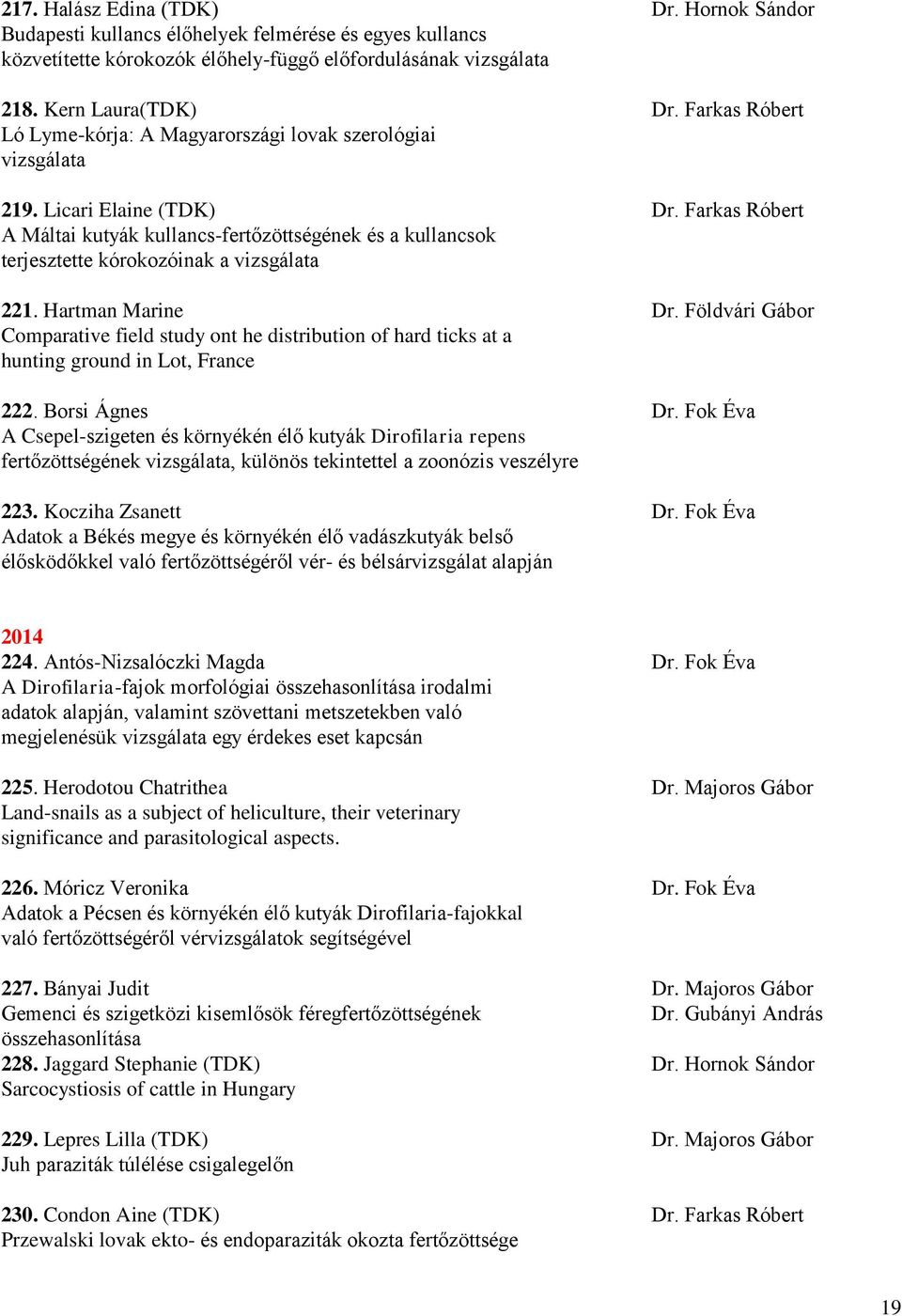 Farkas Róbert A Máltai kutyák kullancs-fertőzöttségének és a kullancsok terjesztette kórokozóinak a vizsgálata 221. Hartman Marine Dr.