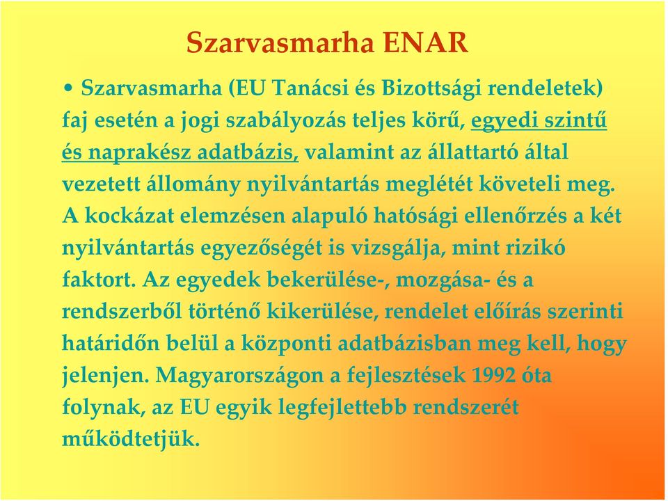 A kockázat elemzésen alapuló hatósági ellenőrzés a két nyilvántartás egyezőségét is vizsgálja, mint rizikó faktort.