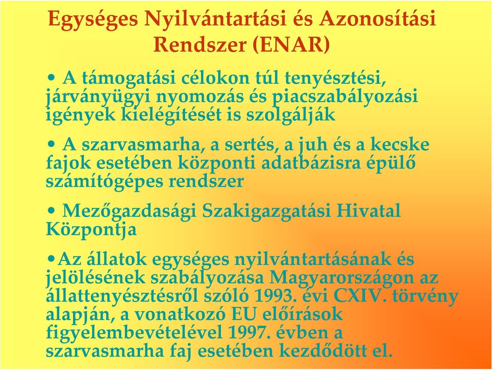 rendszer Mezőgazdasági Szakigazgatási Hivatal Központja Az állatok egységes nyilvántartásának és jelölésének szabályozása Magyarországon az