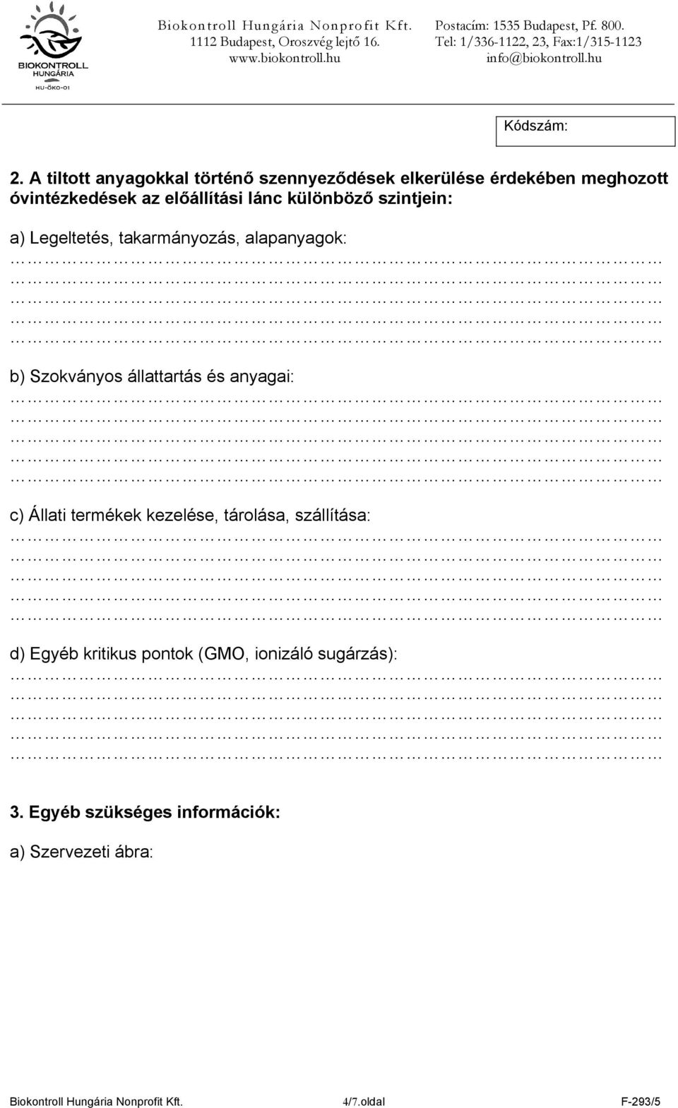 állattartás és anyagai: c) Állati termékek kezelése, tárolása, szállítása: d) Egyéb kritikus pontok (GMO,