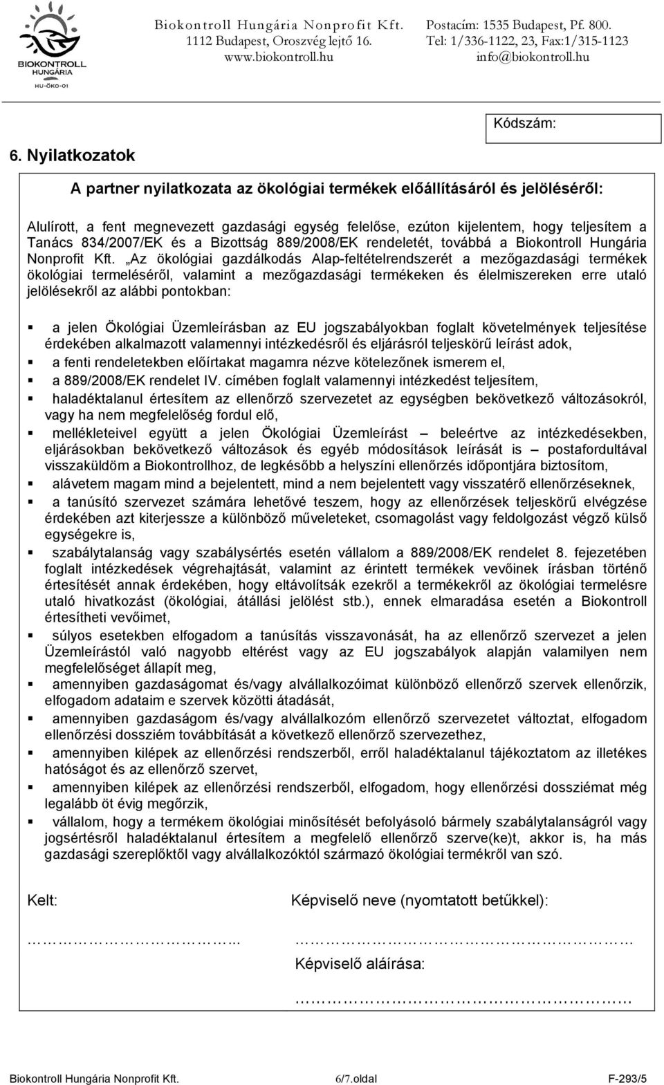 Az ökológiai gazdálkodás Alap-feltételrendszerét a mezőgazdasági termékek ökológiai termeléséről, valamint a mezőgazdasági termékeken és élelmiszereken erre utaló jelölésekről az alábbi pontokban: a