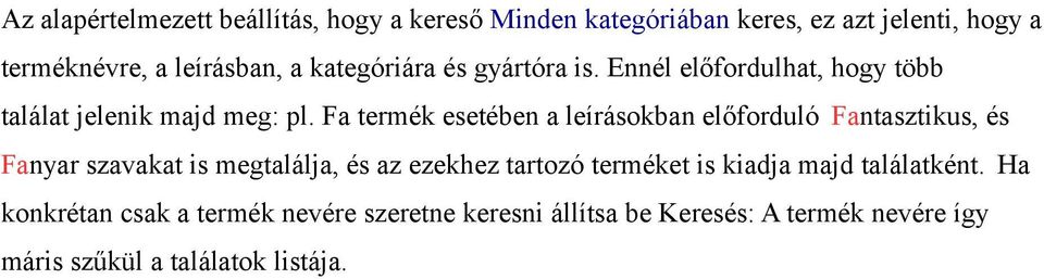 Fa termék esetében a leírásokban előforduló Fantasztikus, és Fanyar szavakat is megtalálja, és az ezekhez tartozó