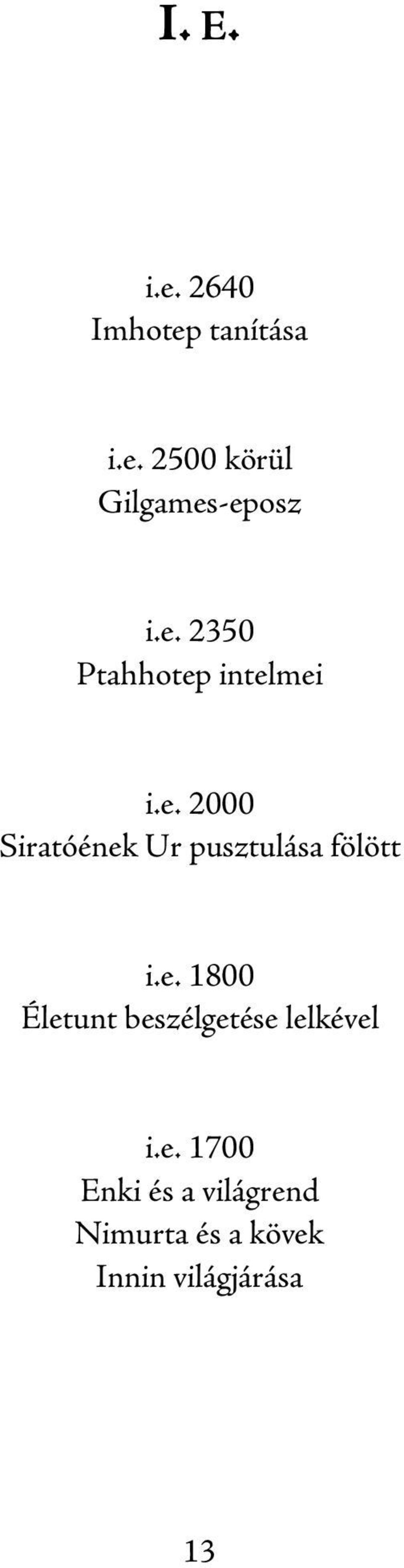 e. 1800 Életunt beszélgetése lelkével i.e. 1700 Enki és a