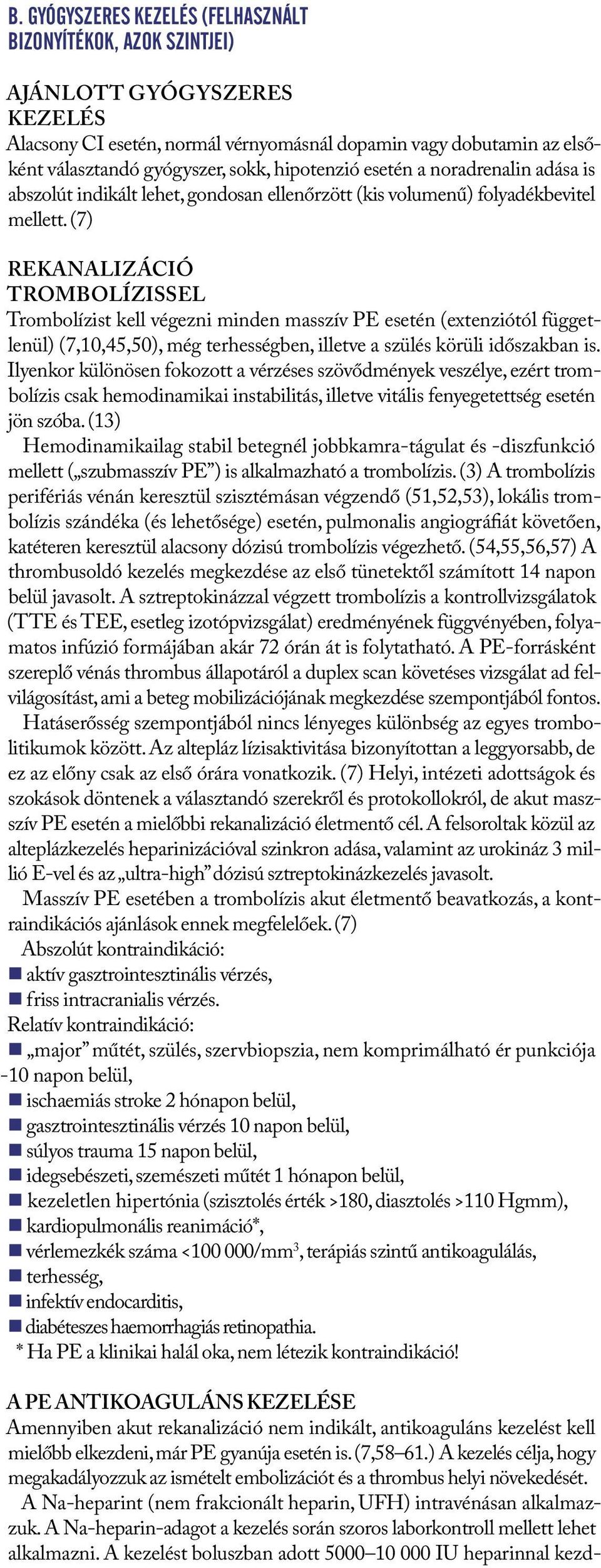 (7) REKANALIZÁCIÓ TROMBOLÍZISSEL Trombolízist kell végezni minden masszív PE esetén (extenziótól függetlenül) (7,10,45,50), még terhességben, illetve a szülés körüli időszakban is.