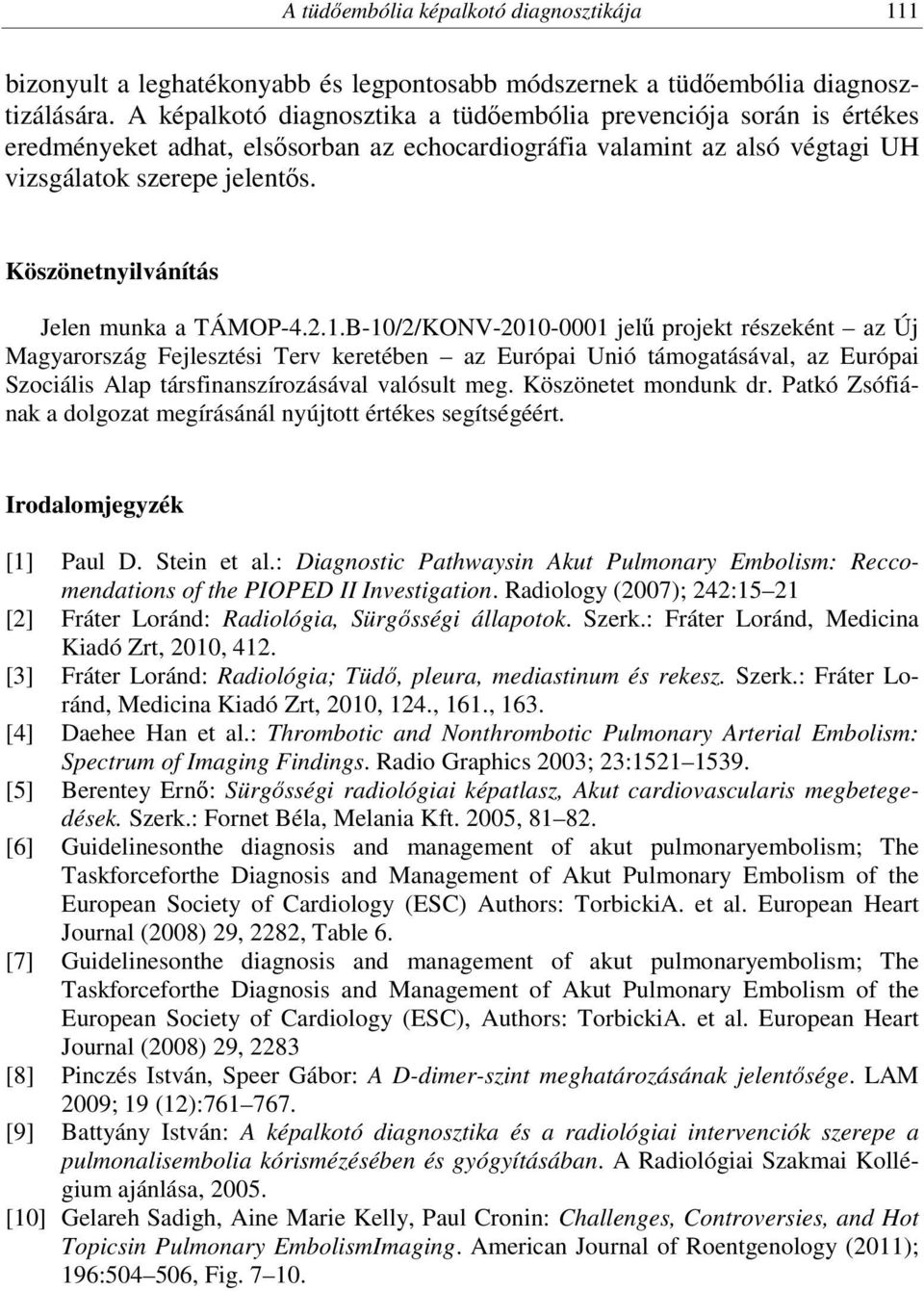 Köszönetnyilvánítás Jelen munka a TÁMOP-4.2.1.