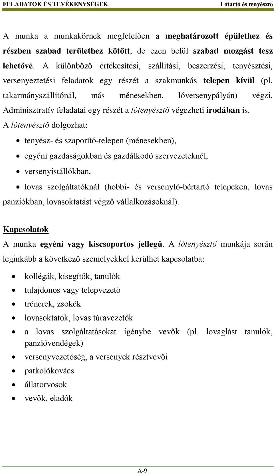 Adminisztratív feladatai egy részét a lótenyésztő végezheti irodában is.