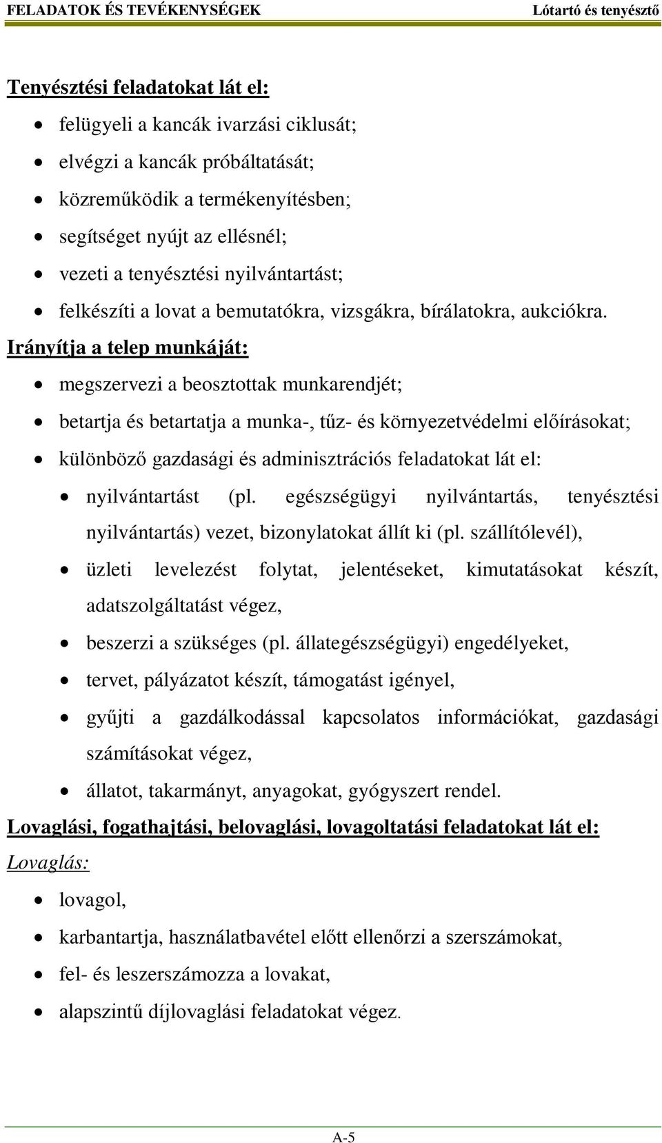 Irányítja a telep munkáját: megszervezi a beosztottak munkarendjét; betartja és betartatja a munka-, tűz- és környezetvédelmi előírásokat; különböző gazdasági és adminisztrációs feladatokat lát el: