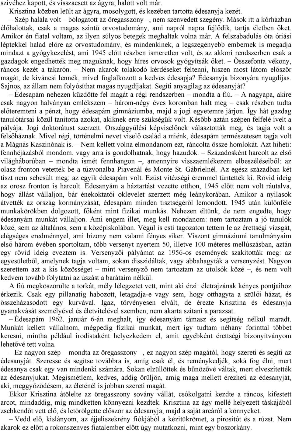 Amikor én fiatal voltam, az ilyen súlyos betegek meghaltak volna már.