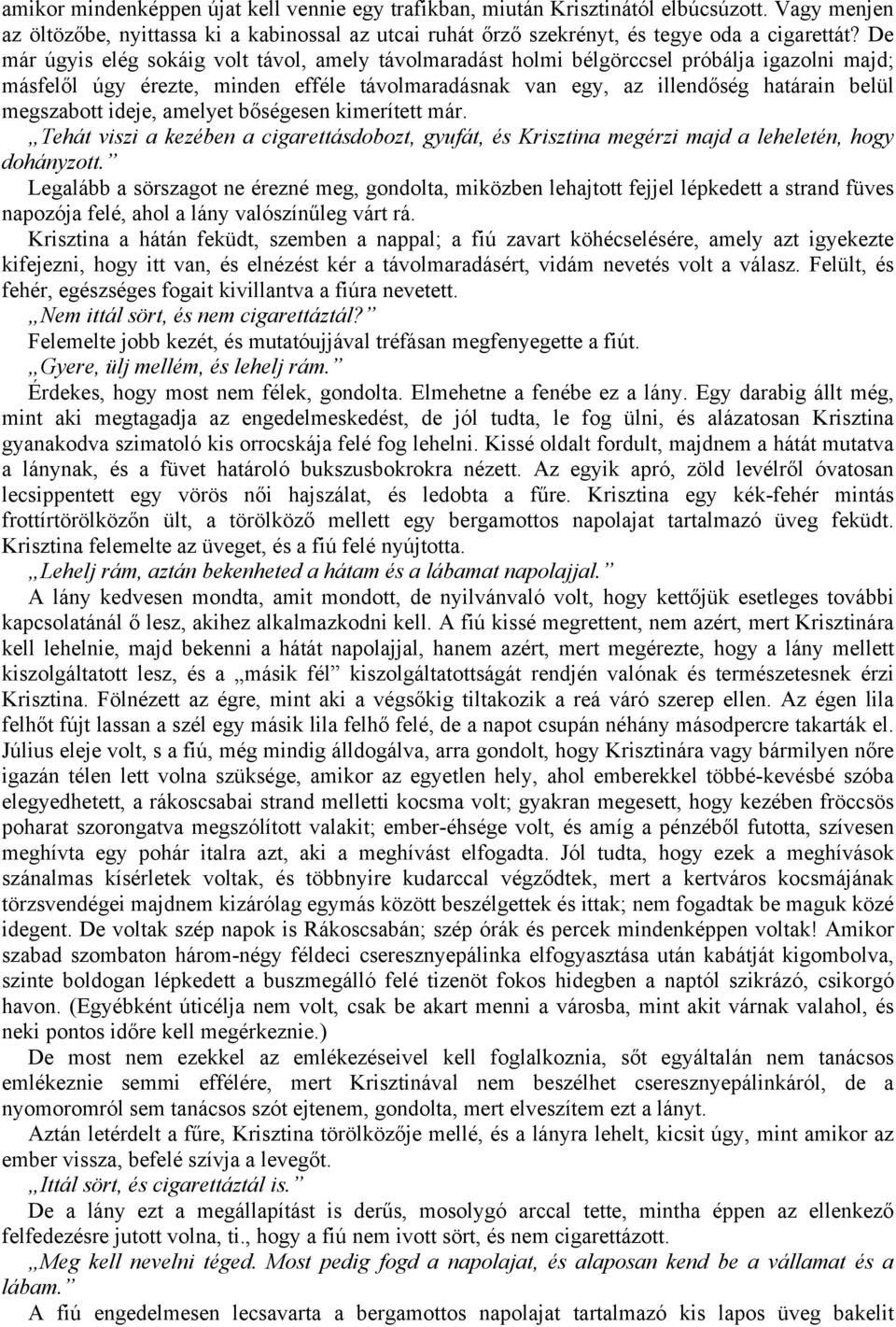 ideje, amelyet bőségesen kimerített már. Tehát viszi a kezében a cigarettásdobozt, gyufát, és Krisztina megérzi majd a leheletén, hogy dohányzott.