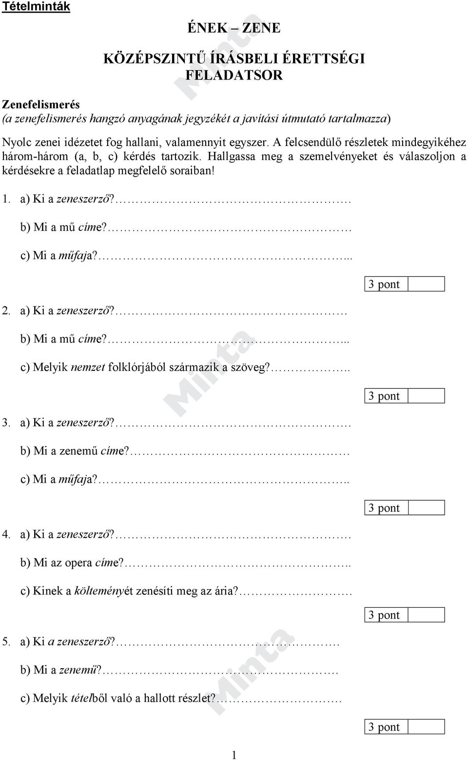 a) Ki a zeneszerző?. b) Mi a mű címe? c) Mi a műfaja?... 3 pont 2. a) Ki a zeneszerző? b) Mi a mű címe?... c) Melyik nemzet folklórjából származik a szöveg?.. 3. a) Ki a zeneszerző?. 3 pont b) Mi a zenemű címe?