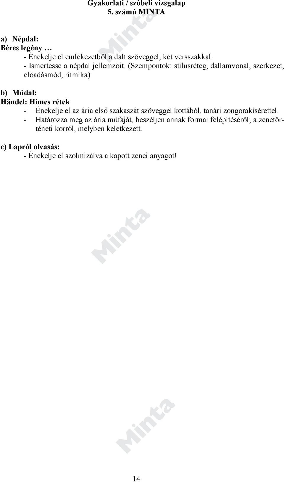 (Szempontok: stílusréteg, dallamvonal, szerkezet, előadásmód, ritmika) b) Műdal: Händel: Hímes rétek - Énekelje el az ária