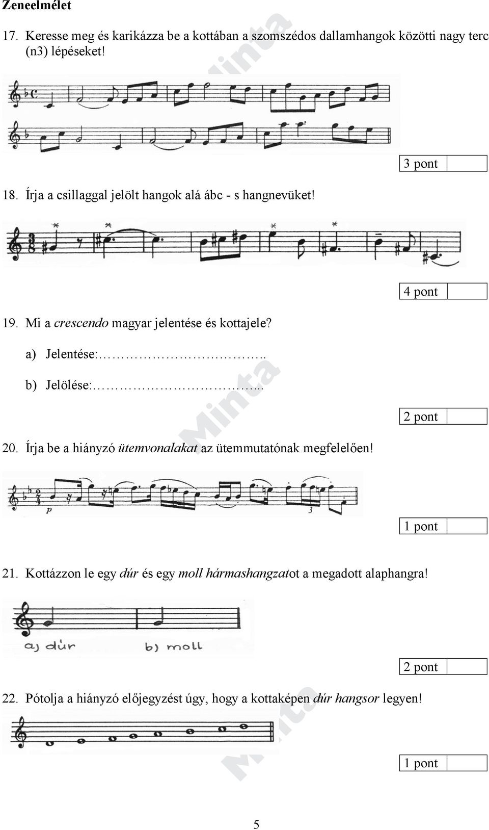 4 pont a) Jelentése:.. b) Jelölése:... 20. Írja be a hiányzó ütemvonalakat az ütemmutatónak megfelelően! 2 pont 21.