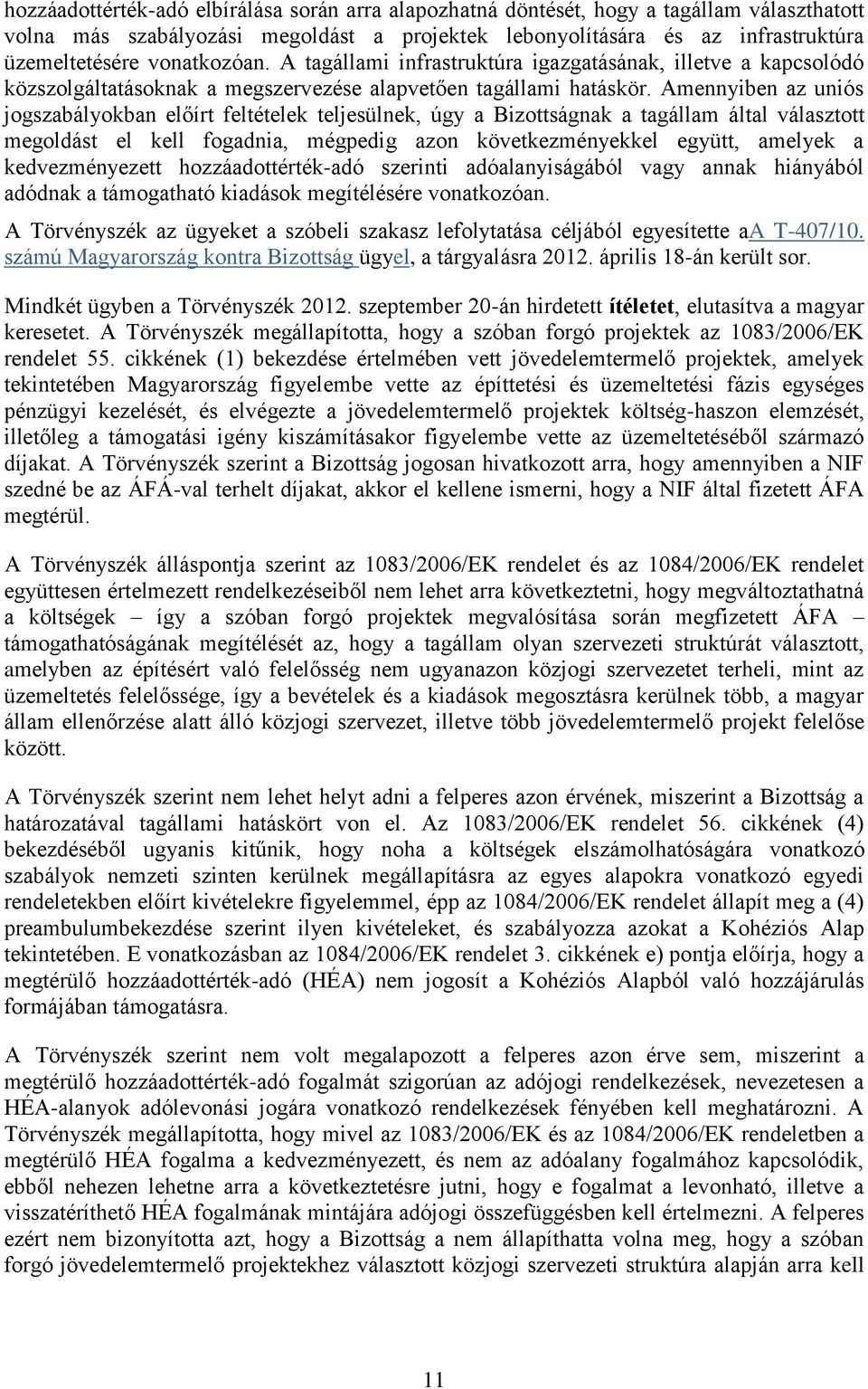 Amennyiben az uniós jogszabályokban előírt feltételek teljesülnek, úgy a Bizottságnak a tagállam által választott megoldást el kell fogadnia, mégpedig azon következményekkel együtt, amelyek a