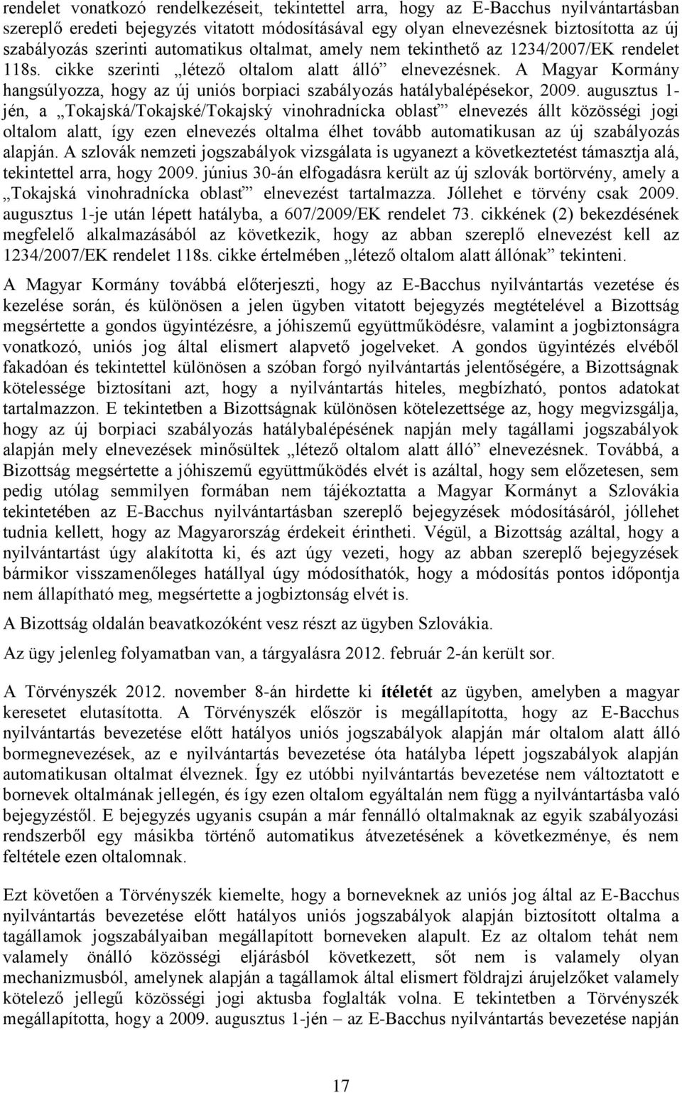 A Magyar Kormány hangsúlyozza, hogy az új uniós borpiaci szabályozás hatálybalépésekor, 2009.