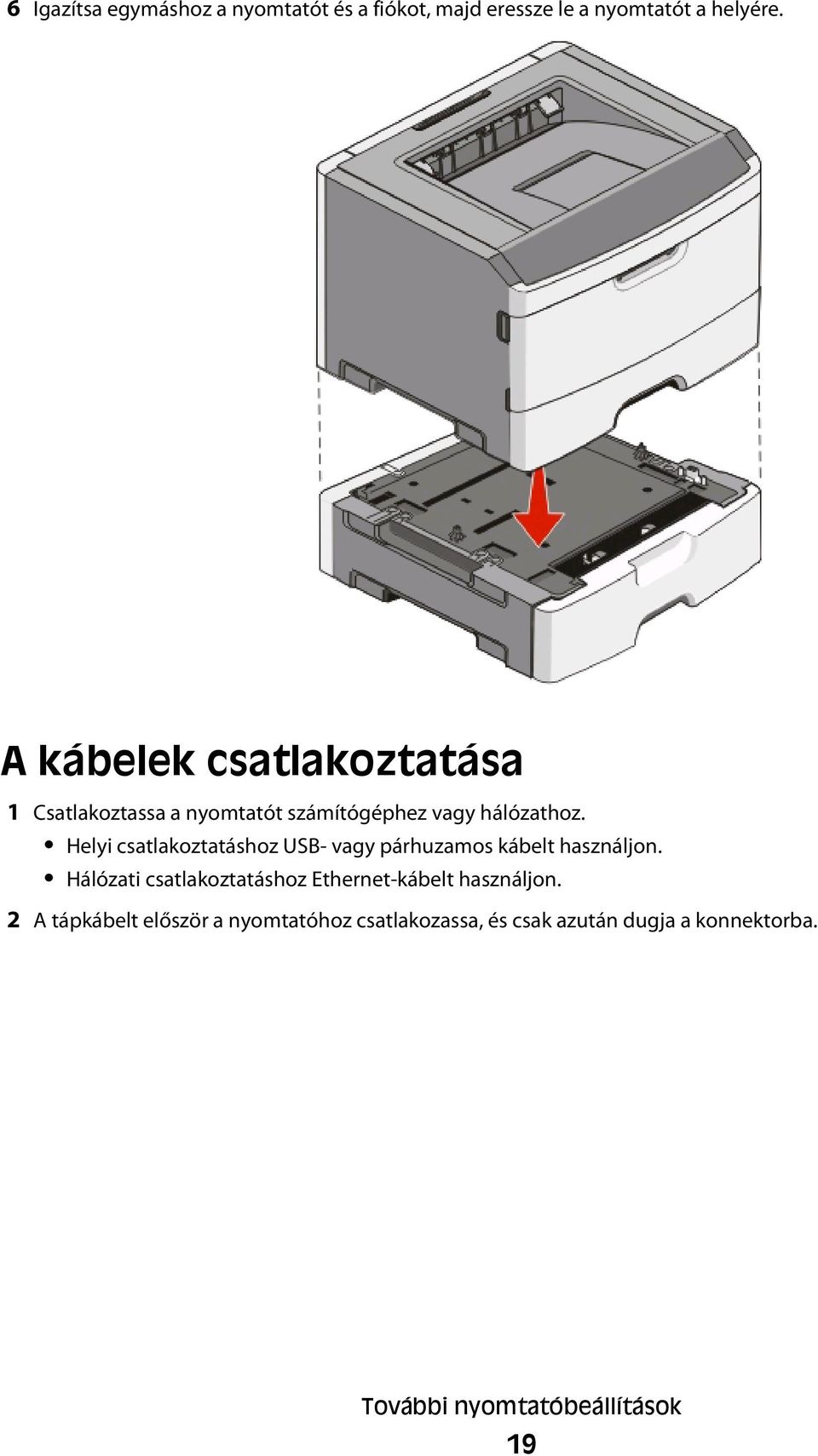 Helyi csatlakoztatáshoz USB- vagy párhuzamos kábelt használjon.