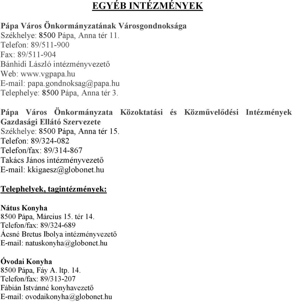 Pápa Város Önkormányzata Közoktatási és Közművelődési Intézmények Gazdasági Ellátó Szervezete Székhelye: 8500 Pápa, Anna tér 15.