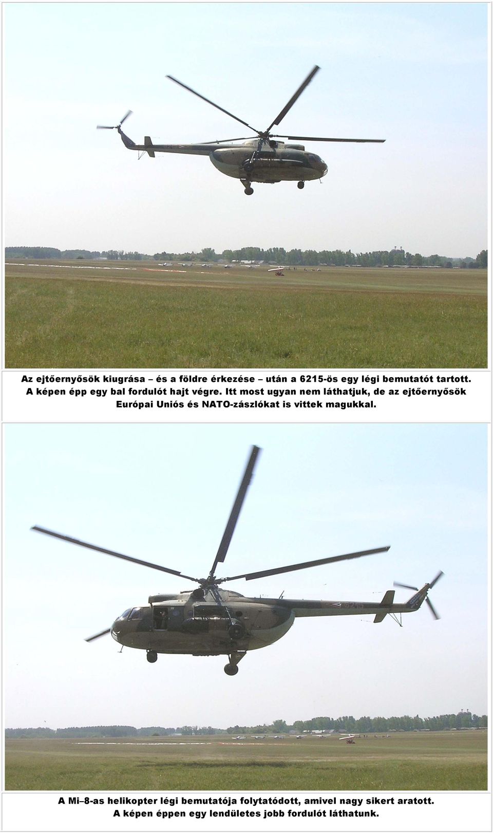 Itt most ugyan nem láthatjuk, de az ejtőernyősök Európai Uniós és NATO-zászlókat is vittek