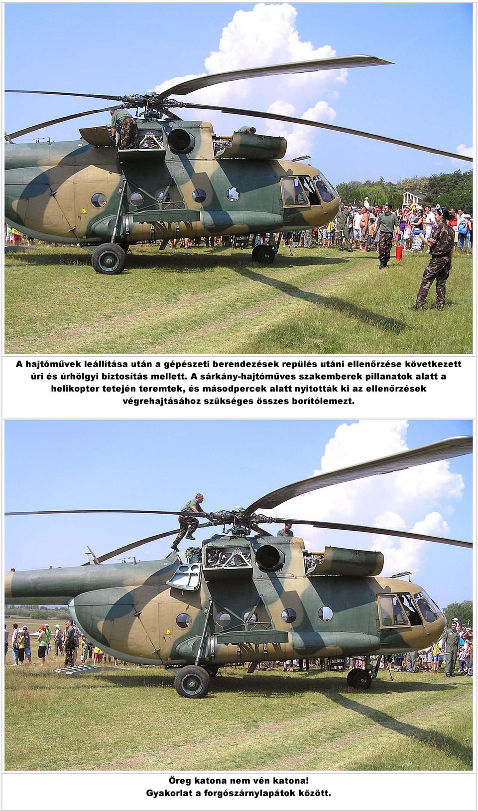 A sárkány-hajtóműves szakemberek pillanatok alatt a helikopter tetején teremtek, és