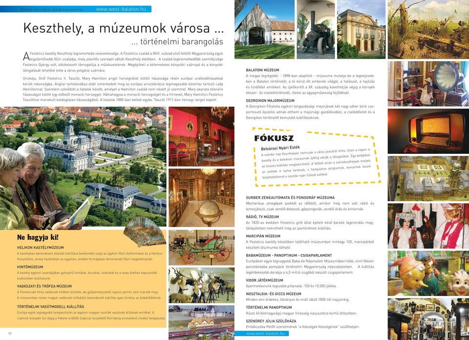 A csaád egkiemekedőbb szeméyisége Festetics György vot, eköteezett támogatója a művészeteknek.