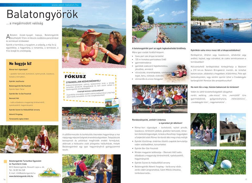gadiátor bemutató, borkóstoó, nyitott pincék, ovaskocsi, túrázás a környéken Györöki Jazzfieszta Baatongyöröki Borfesztivá Györöki Nyári Tárat Györöki Bor és Da Fesztivá Nemzeti Hét Strandojon