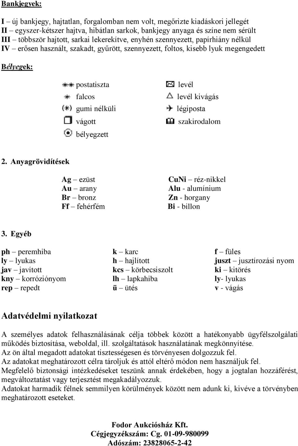levél kivágás légiposta szakirodalom 2. Anyagrövidítések Ag ezüst Au arany Br bronz Ff fehérfém CuNi réz-nikkel Alu - alumínium Zn - horgany Bi - billon 3.