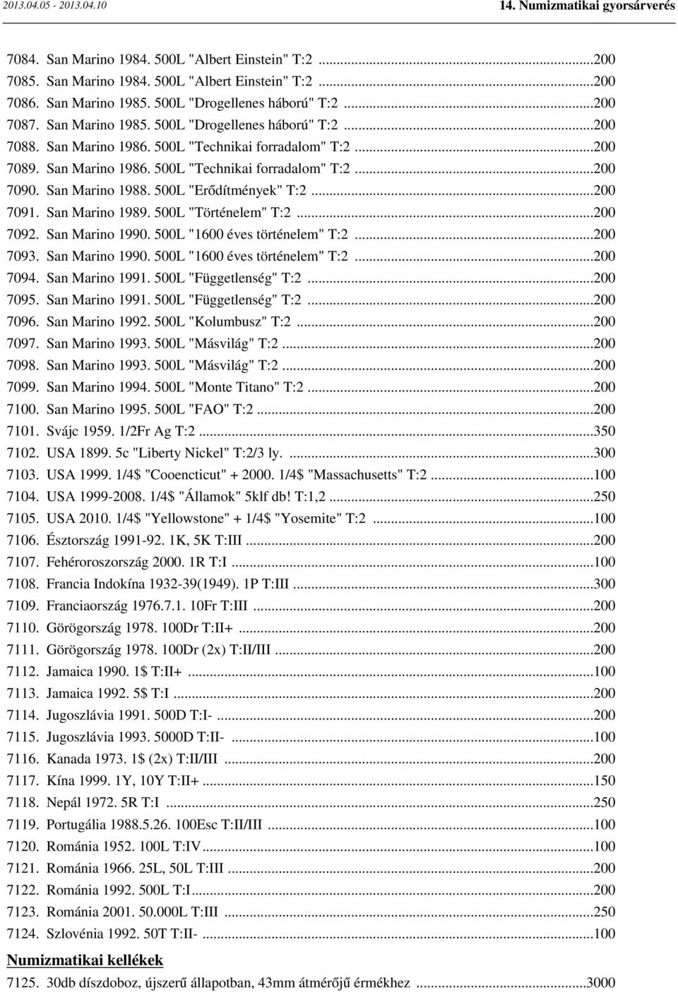 San Marino 1990. L "1 éves történelem" T:2... 7093. San Marino 1990. L "1 éves történelem" T:2... 7094. San Marino 1991. L "Függetlenség" T:2... 7095. San Marino 1991. L "Függetlenség" T:2... 7096.
