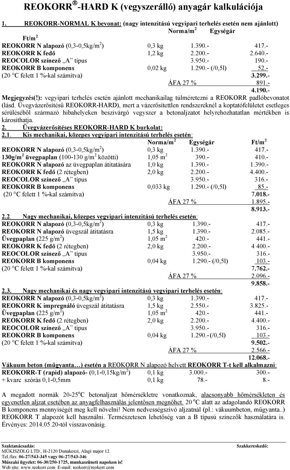 ): vegyipari terhelés esetén ajánlott mechanikailag túlméretezni a REOKORR padlóbevonatot (lásd.