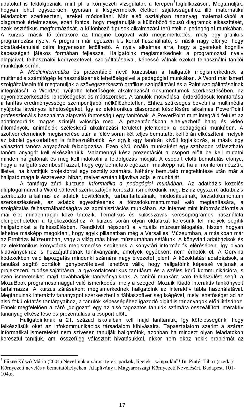 Már első osztályban tananyag matematikából a diagramok értelmezése, ezért fontos, hogy megtanulják a különböző típusú diagramok elkészítését, azok esztétikus megformázását, a különböző típusok
