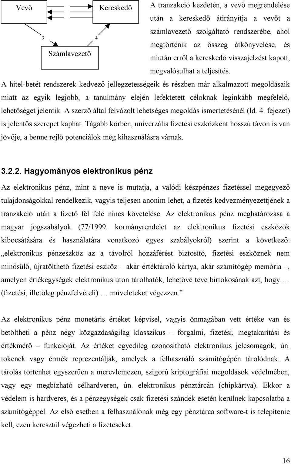 A hitel-betét rendszerek kedvező jellegzetességeik és részben már alkalmazott megoldásaik miatt az egyik legjobb, a tanulmány elején lefektetett céloknak leginkább megfelelő, lehetőséget jelentik.