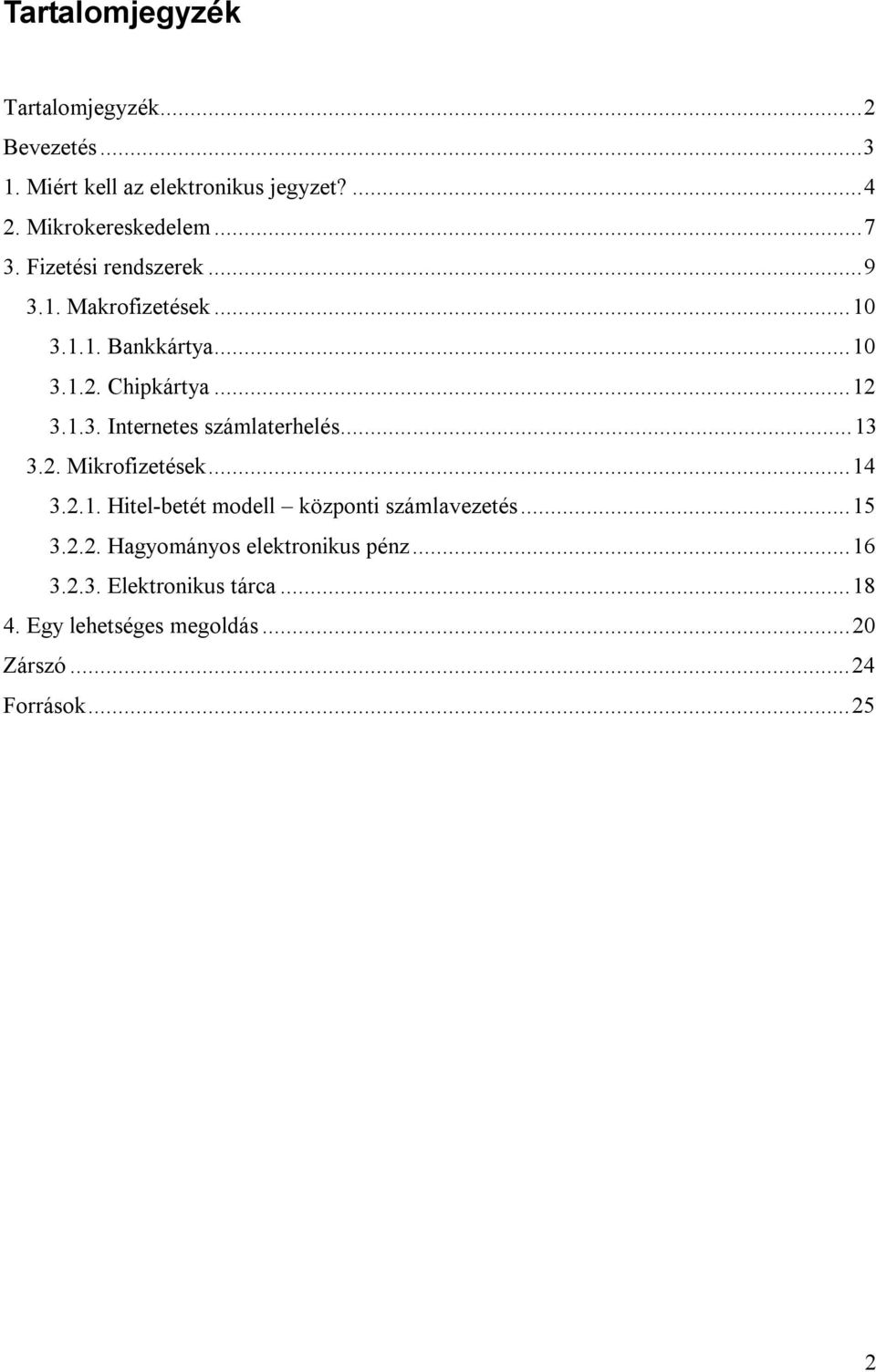 ..13 3.2. Mikrofizetések...14 3.2.1. Hitel-betét modell központi számlavezetés...15 3.2.2. Hagyományos elektronikus pénz.