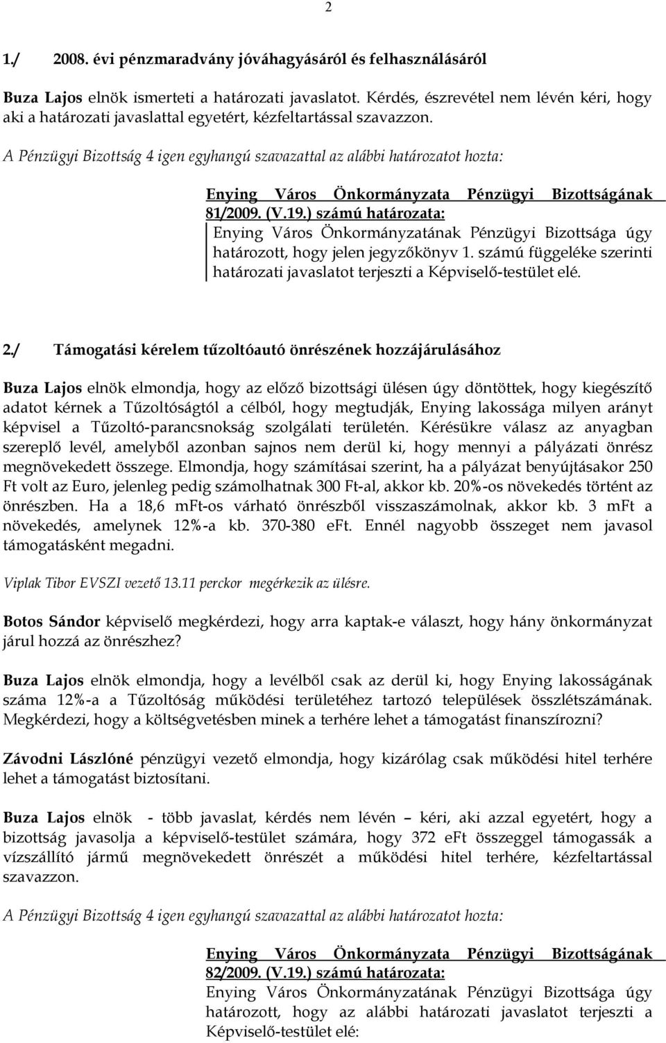 számú függeléke szerinti határozati javaslatot terjeszti a Képviselő-testület elé. 2.