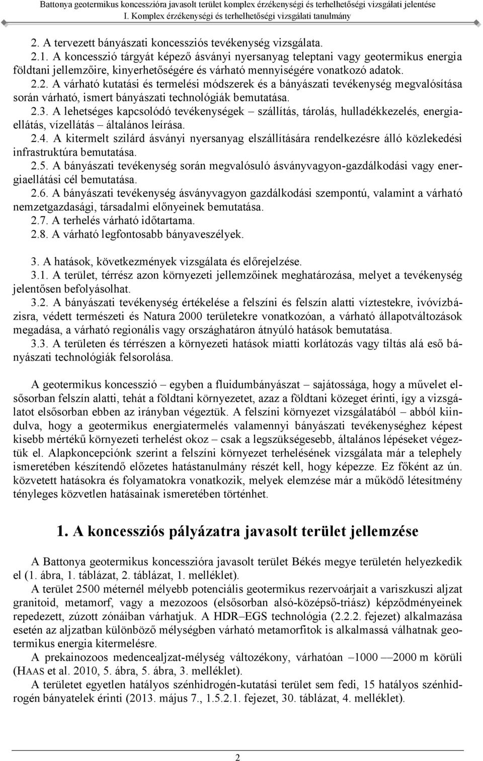 2. A várható kutatási és termelési módszerek és a bányászati tevékenység megvalósítása során várható, ismert bányászati technológiák bemutatása. 2.3.