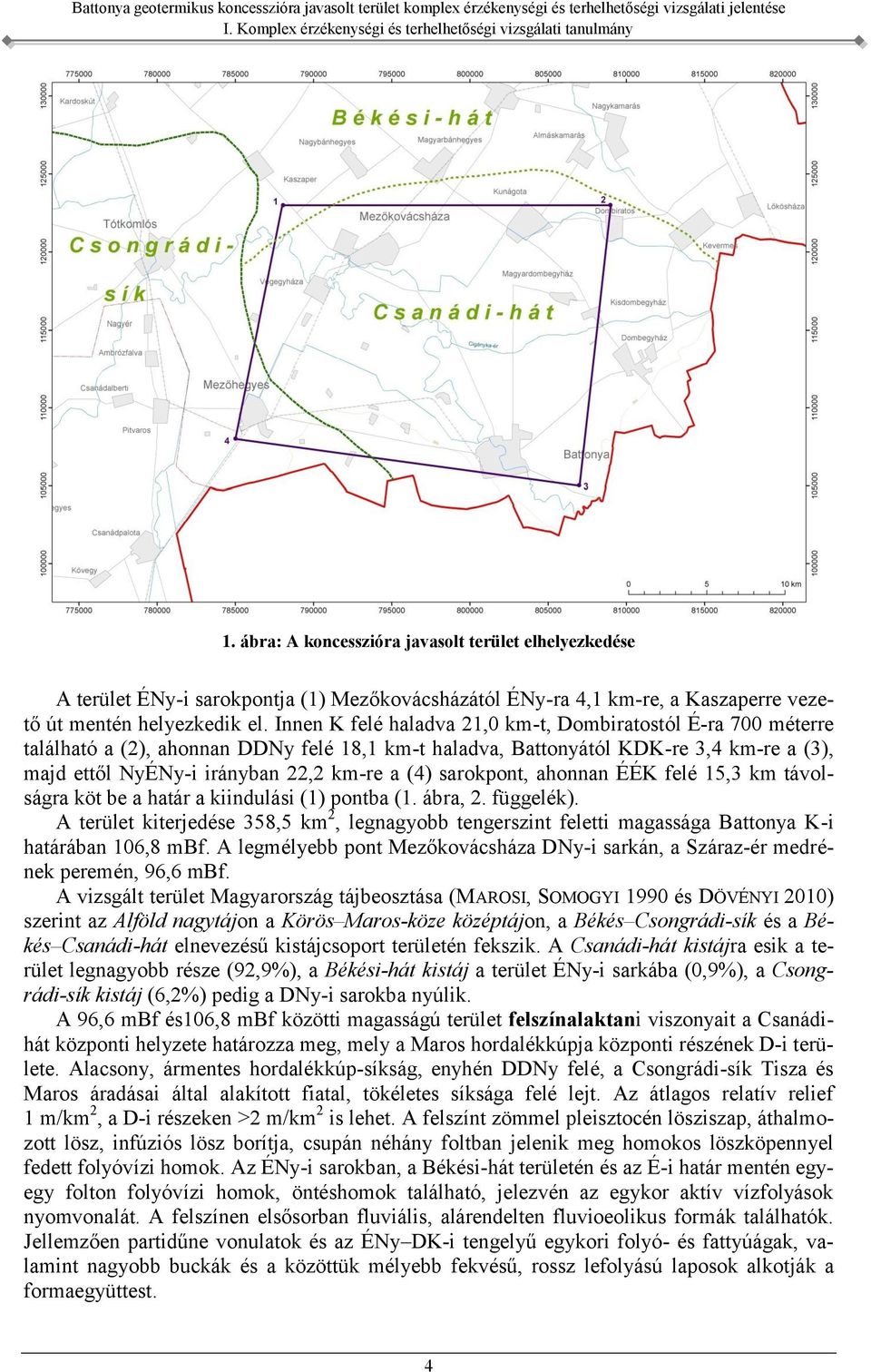 sarokpont, ahonnan ÉÉK felé 15,3 km távolságra köt be a határ a kiindulási (1) pontba (1. ábra, 2. függelék).